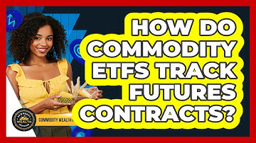 How Do Commodity ETFs Track Futures Contracts?