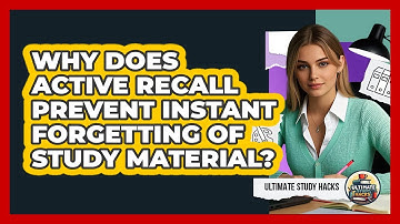 Why Does Active Recall Prevent Instant Forgetting Of Study Material? - Ultimate Study Hacks