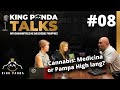 King Panda Talks : Medical Cannabis, Medicine or Pampa High Lang?