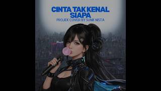 CINTA TAK KENAL SIAPA - ARIS ARIWATAN (PROJEK COVER BY SUNK NISTA)