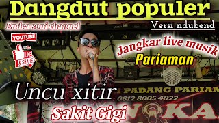 Download Lagu Uncu Xitir||Sakit Gigi||Cover orgen tunggal jangkar live musik Pariaman MP3