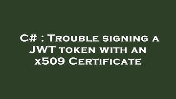 C# : Trouble signing a JWT token with an x509 Certificate