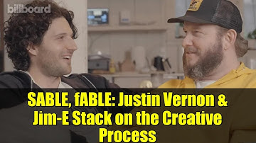 SABLE, fABLE: Justin Vernon & Jim-E Stack on the Creative Process