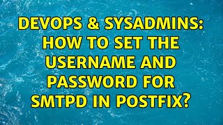 DevOps & SysAdmins: How to set the username and password for smtpd in Postfix?