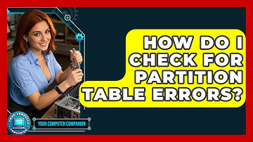 How Do I Check For Partition Table Errors? - Your Computer Companion