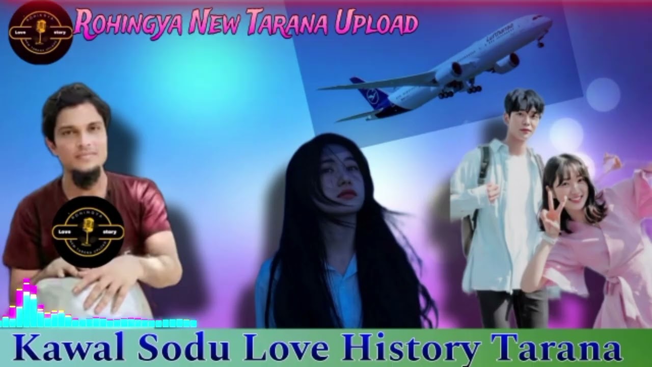 Kawal Sodu Love History Tarana Rohingya New Tarana Upload Channel Number #01882141975