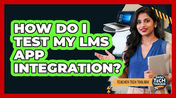 How Do I Test My LMS App Integration?