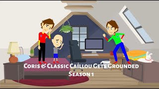 Coris & Classic Caillou Gets Grounded Season 1