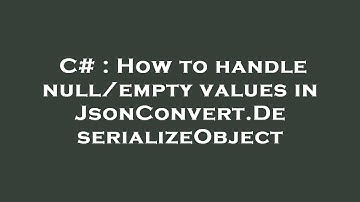 C# : How to handle null/empty values in JsonConvert.DeserializeObject