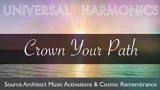 Crown Your Path | Source Architect Harmonic Activation For Divine Remembrance