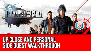 Final Fantasy XV Walkthrough - Up Close and Personal Side Quest Guide/Gameplay/Let