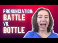 Pronunciation battle vs bottle  can you make the difference