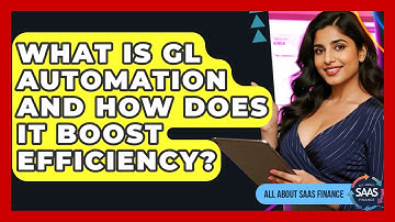 What Is GL Automation And How Does It Boost Efficiency? - All About SaaS Finance