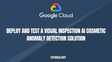 Deploy and Test a Visual Inspection AI Cosmetic Anomaly Detection Solution  ||  GSP898