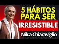 5 Hábitos FEMENINOS Que Vuelven LOCOS a Los HOMBRES Hazlos YA  | Nilda Chiaraviglio