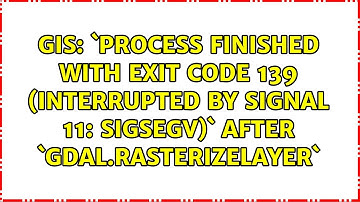 `Process finished with exit code 139 (interrupted by signal 11: SIGSEGV)` after...