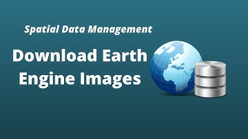 Spatial Data Management Week 9: Downloading Earth Engine Images