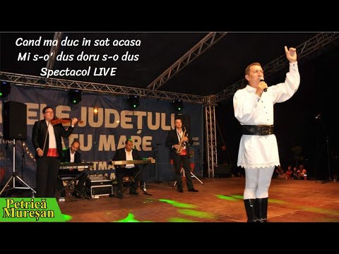 Petrica Muresan- Cand ma duc in sat acasa, Mi s-o' dus doru s-o dus- Spectacol LIVE -Satu Mare