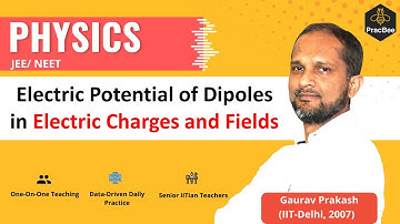 Electric Charges & Fields:Electric Potential of Dipoles by Gaurav Prakash(IITDelhi),JEE/NEET Physics
