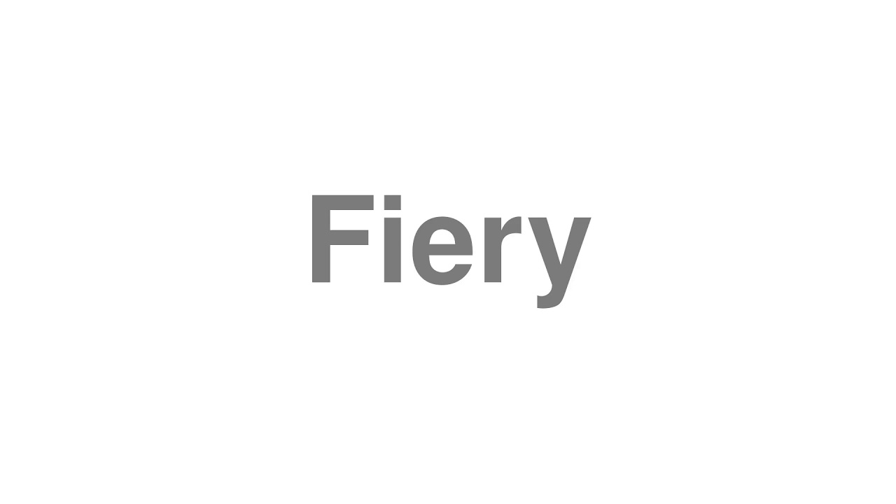 How to Pronounce "Fiery"