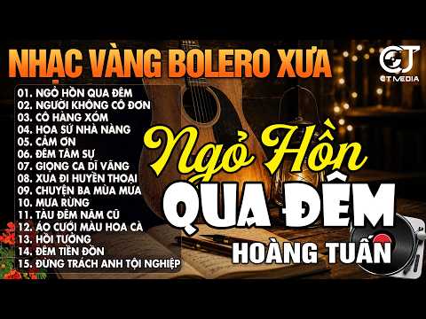 LK Nhạc Vàng Xưa Hải Ngoại, BOLERO Trữ Tình Xưa Hay Nhất - LK NGỎ HỒN QUA ĐÊM | Giọng Ca HOÀNG TUẤN