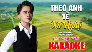 [KARAOKE] THEO ANH VỀ XỨ NGHỆ - Đào Ngọc Sang | Giọng Nghệ xiêu lòng người nghe