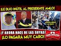 ¡AHORA MISMO! DESPUÉS DE DECIRLE INÚTIL A AMLO ¡HACE TREMENDO SAFARANCHO!