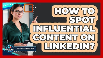 How To Spot Influential Content On LinkedIn?