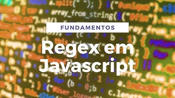 Expressões Regulares (Regex) em Javascript - Fundamentos da Programação