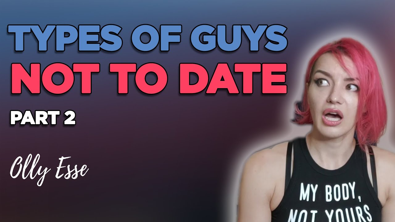 Types of guys NOT to DATE Part 2 21 Days/21 Stories Olly Esse