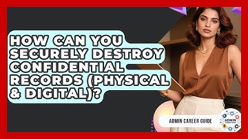How Can You Securely Destroy Confidential Records (physical & Digital)? - Admin Career Guide