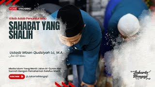 | LIVE | Ustadz Mizan Qudsiyah Lc, M.A. | SAHABAT YANG SHALIH