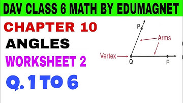 DAV CLASS 6 MATHS CHAPTER 10 ANGLES WORKSHEET 2 Q.1 to 6 | BY EDUMAGNET