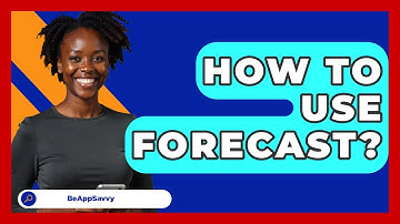 How To Use Forecast? - Be App Savvy