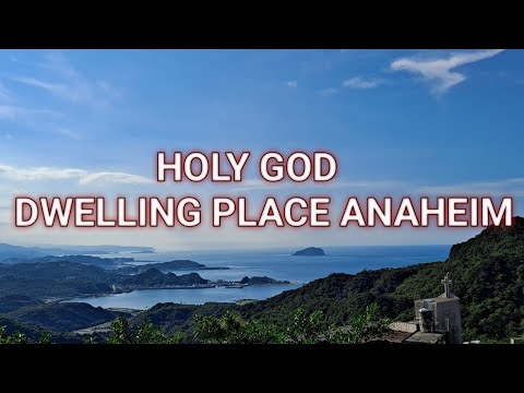 HOLY GOD LYRICS - DWELLING PLACE ANAHEIM