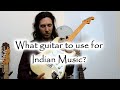 Qa which guitar should i buy for indian classical music plus advice on setup and amp