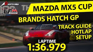 MAZDA MX5 CUP - BRANDS HATCH GP | 1:36.979 | SETUP + TRACK GUIDE +  HOTLAP | LFM ASSETTO CORSA