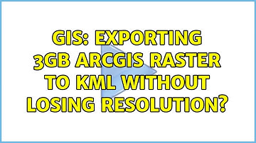 GIS: Exporting 3GB ArcGIS Raster to KML without losing resolution? (4 Solutions!!)