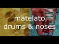 matelato // drums & noses