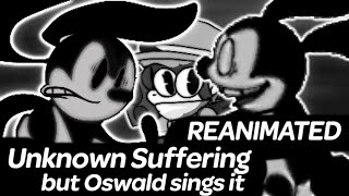 Unknown Suffering Reanimated but Oswald sings it | Friday Night Funkin'