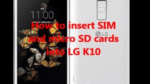 How to insert SIM  and micro SD cards  into LG K10