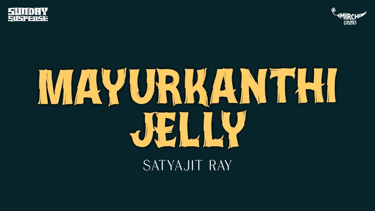 Sunday Suspense  Mayurkanthi Jelly  Satyajit Ray  Mirchi 983