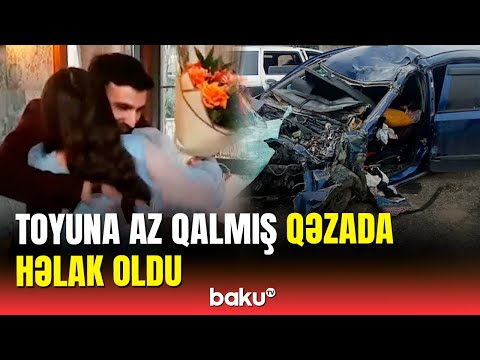 Yevlaxda ağır qəzada ölən şəxsin nişanlısı ilə son görüntüləri