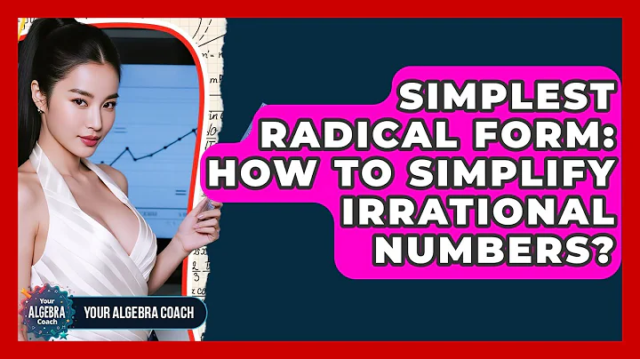 Simplest Radical Form: How To Simplify Irrational Numbers? - Your Algebra Coach