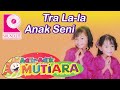 Adik Adik Mutiara Tra La La Anak Seni Adik Adik Mutiara Tra La La Anak Seni