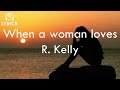 R  Kelly_-_When A Woman Loves (lyrics)