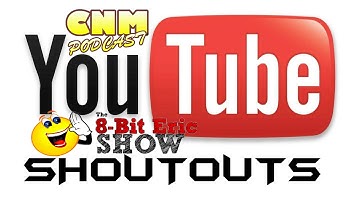 YouTube Shout-Outs - Ft. 8-Bit Eric (CNM5.13)