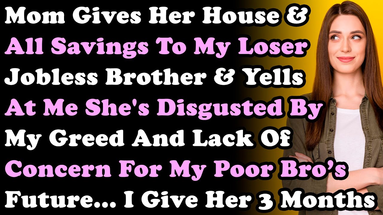 Мама отдала дом и все сбережения моему безработному брату-неудачнику и кричит, что ей противна мо...