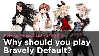 Why should you play Bravely Default? - Polygon Friends List 2/7/2014
