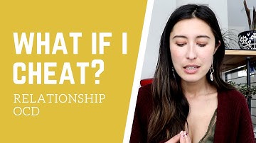 What If I Cheat? (w/ Relationship OCD)